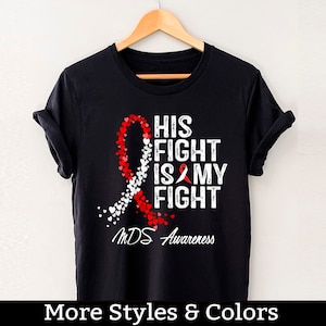 Myelodysplastic Syndrome MDS Awareness Shirt, His Fight Is My Fight TShirt, Myelodysplastic Syndrome Support Squad Tee Shirts
