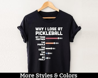 Why I Lose At Pickleball, Pickleball Tournament, Funny Pickleball Player Shirt / Sweatshirt / Hoodie, Pickleball Team Group Club Tee Shirt
