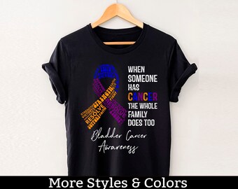 Bladder Cancer Awareness Shirt, When Someone Has Cancer The Whole Family Does Too, Bladder Cancer Support Squad, Bladder Cancer Fighter