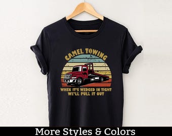 Camel Towing Shirt, Funny Trucker, Inappropriate Adult Humor Shirt / Sweatshirt / Hoodie, Dirty Humor, Dirty Saying, Dirty Joke