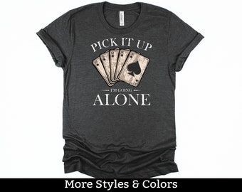 Euchre Shirt, Pick It Up I'm Going Alone TShirt / Sweatshirt / Hoodie, Euchre Gifts, Euchre Tournament TShirt, Euchre Card Game Tee Shirt