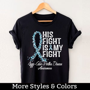 Legg Calve Perthes Disease Awareness Shirt, His Fight Is My Fight TShirt, Legg-Calve-Perthes Disease Support Squad Tee Shirts