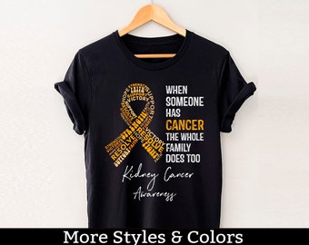 Kidney Cancer Awareness Shirt, When Someone Has Cancer The Whole Family Does Too, Kidney Cancer Support Squad, Kidney Cancer Fighter