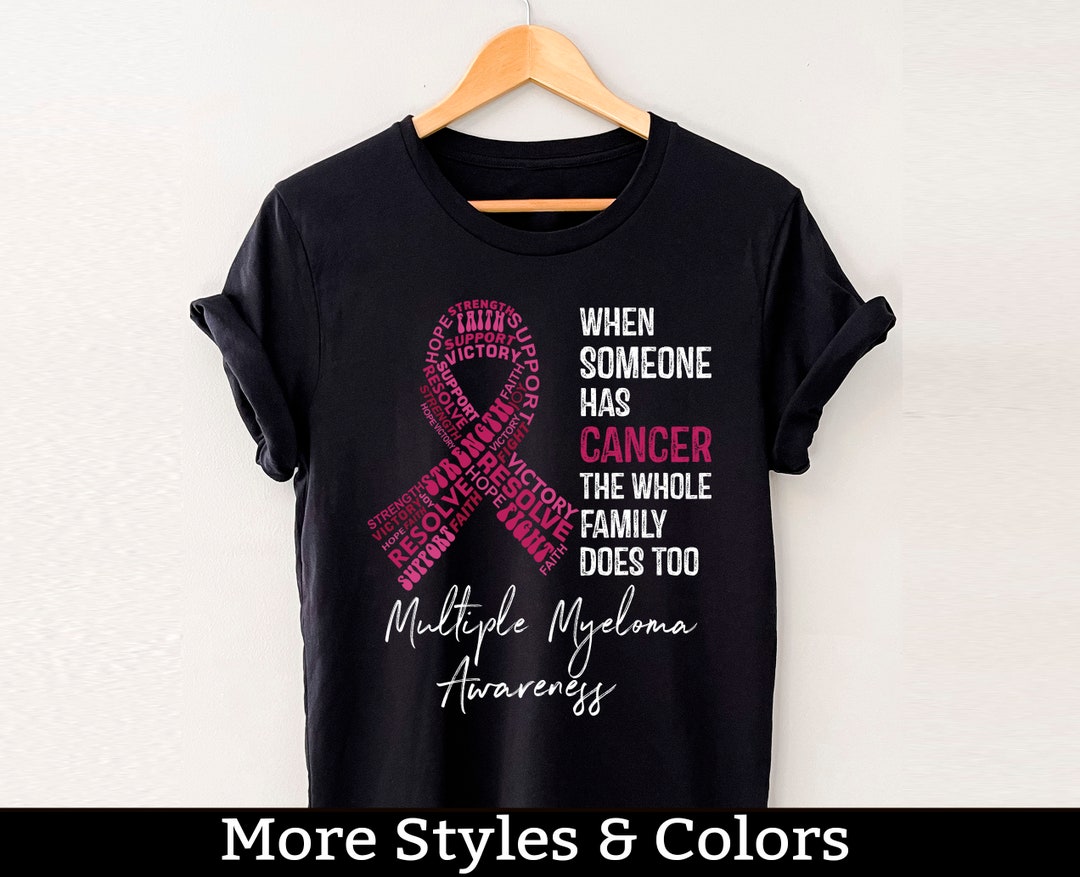 Multiple Myeloma Awareness Shirt, When Someone Has Cancer the
