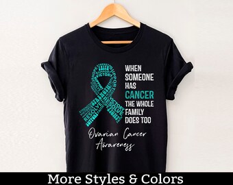 Ovarian Cancer Awareness Shirt, When Someone Has Cancer The Whole Family Does Too, Ovarian Cancer Support Squad, Ovarian Cancer Fighter