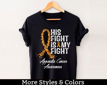 Appendix Cancer Awareness Shirt, His Fight Is My Fight, Appendix Cancer Support Squad, Appendix Cancer Fighter, Appendix Cancer Warrior