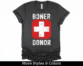 Boner Donor TShirt, Funny Sarcastic Shirt / Sweatshirt / Hoodie, Dirty Humor, Inappropriate Humor, Dirty Joke Gifts