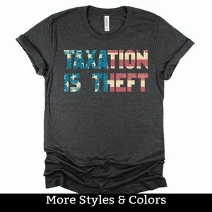 Taxation Is Theft Libertarian Shirt For Political Junkie Taxation Is Theft Libertarian Shirt For Political Junkie
