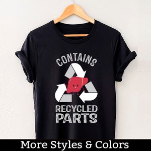 Contains Recycled Parts, Liver Transplant Shirt, Liver Transplant Survivor Gift, Liver Transplant Recipient Tee Shirts
