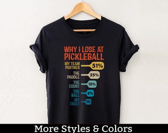 Why I Lose At Pickleball, Funny Pickleball Player Shirt / Sweatshirt / Hoodie, Pickleball Tournament, Pickleball Team Group Club Tee Shirt