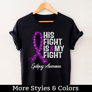 Epilepsy Awareness Shirt, His Fight Is My Fight, Epilepsy Gifts, Epilepsy Support TShirt, Epilepsy Warrior, Epilepsy Fighter