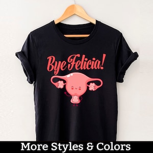 Hysterectomy Recovery Shirt, Bye Felicia Shirt, Uterine Surgery Survivor, Uterus Cancer Support, Hysterectomy Post Surgery TShirt