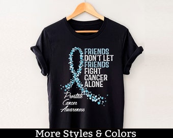 Prostate Cancer Awareness Shirt, Friends Don't Let Friends Fight Cancer Alone, Prostate Cancer Support Squad, Prostate Cancer Fighter