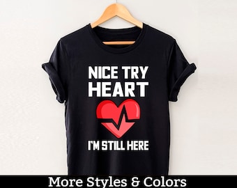 Buen intento corazón todavía estoy aquí, camisa de sobreviviente de ataque cardíaco, camiseta de cirugía a corazón abierto, cirujano cardíaco, camisa de cardiología, regalo poscirugía