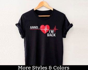 Camisa de cirugía cardíaca, Annd estoy de vuelta, camiseta de cirugía a corazón abierto, sobreviviente de ataque cardíaco, cirujano cardíaco, camisa de cardiología, regalo poscirugía