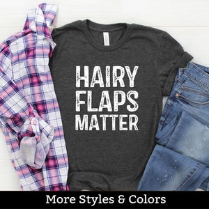 Hairy Flaps Matter, Inappropriate Adult Humor Shirt / Sweatshirt / Hoodie, Dirty Humor, Inappropriate Humor, Dirty Saying, Dirty Joke