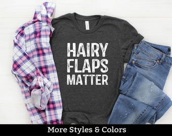 Hairy Flaps Matter, Inappropriate Adult Humor Shirt / Sweatshirt / Hoodie, Dirty Humor, Inappropriate Humor, Dirty Saying, Dirty Joke