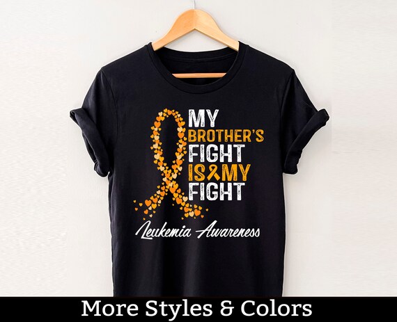 My Brothers Fight Is My Fight Leukemia Awareness Shirt My Brothers Fight Is My Fight Leukemia Awareness Shirt