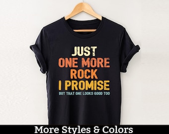 Just One More Rock I Promise, Funny Geologist Shirt / Sweatshirt / Hoodie, Rock Collector Shirt, Geology Teacher Gifts