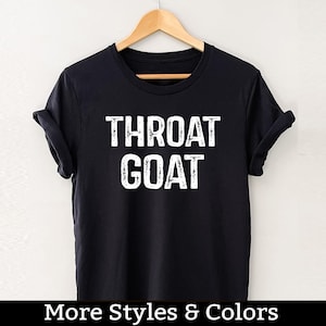 Throat Goat TShirt, Inappropriate Adult Humor Shirt / Sweatshirt / Hoodie, Dirty Humor, Inappropriate Humor, Dirty Saying Joke