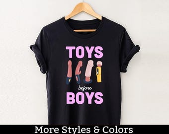 Toys Before Boys Shirt, Adult Humor Shirts / Sweatshirt / Hoodie, Dirty Humor, Inappropriate Humor, Dirty Saying, Dirty Joke Shirt