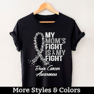 Brain Cancer Awareness Shirt, My Mom&#39;s Fight Is My Fight, Brain Cancer Support Squad, Brain Cancer Fighter, Brain Cancer Warrior
