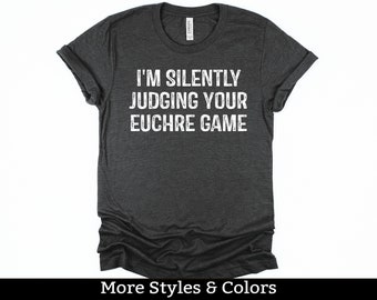 Euchre Shirt, I'm Silently Judging Your Euchre Game TShirt / Sweatshirt / Hoodie, Euchre Gifts, Euchre Tournament TShirt, Euchre Card Game
