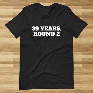 40th Birthday Shirt for Men and Women, Funny 40th Birthday Shirt, Birthday Gift for Men, Birthday Gift for Women,  40th Birthday Gift