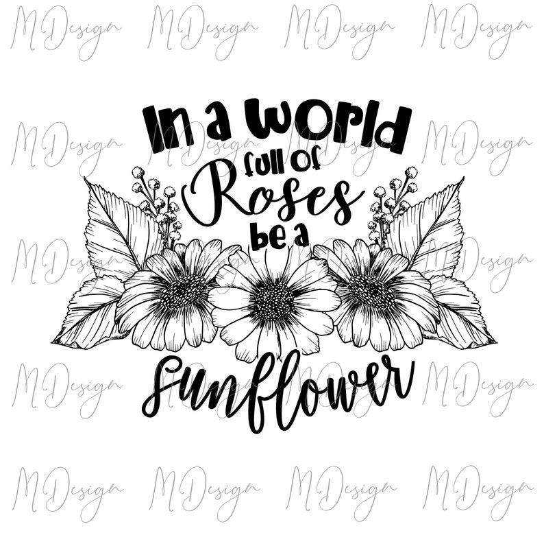 Free Free 315 Sunflower Svg Cut File In A World Full Of Roses Be A Sunflower SVG PNG EPS DXF File