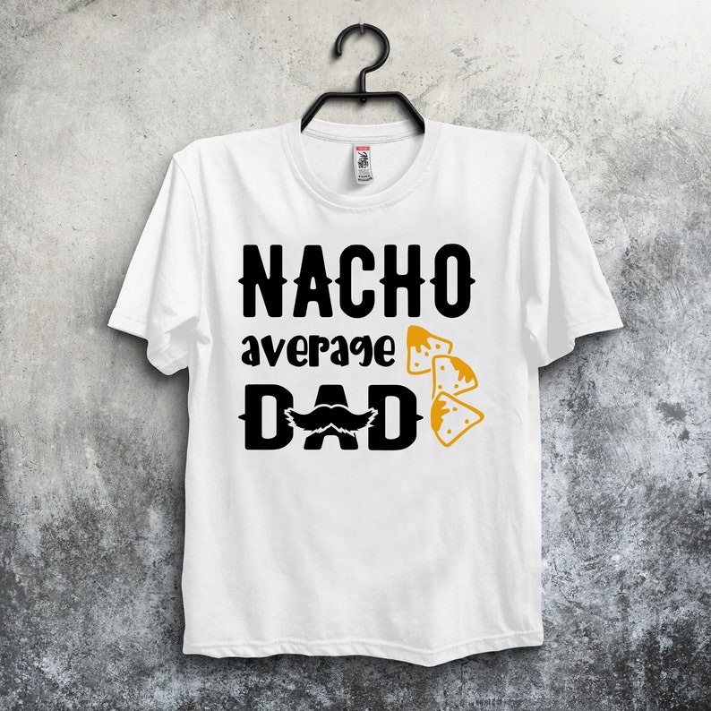Download Nacho Average Dad SVG Funny Fathers Day SVG Cutting Files ...