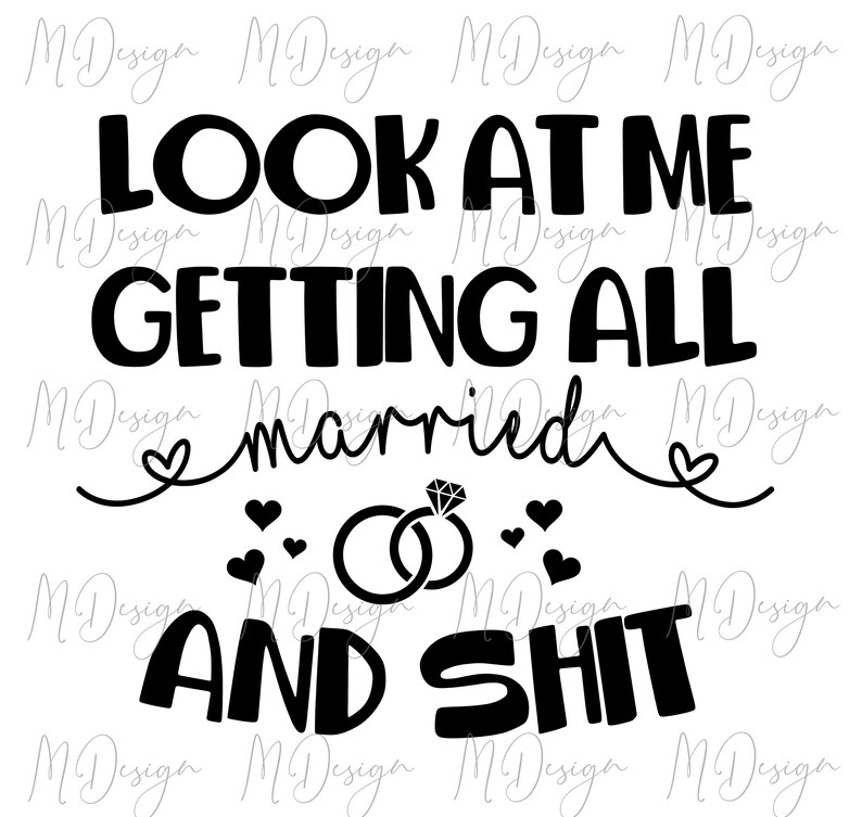 Look at me Getting All Married and Shit Funny Wedding SVG for | Etsy