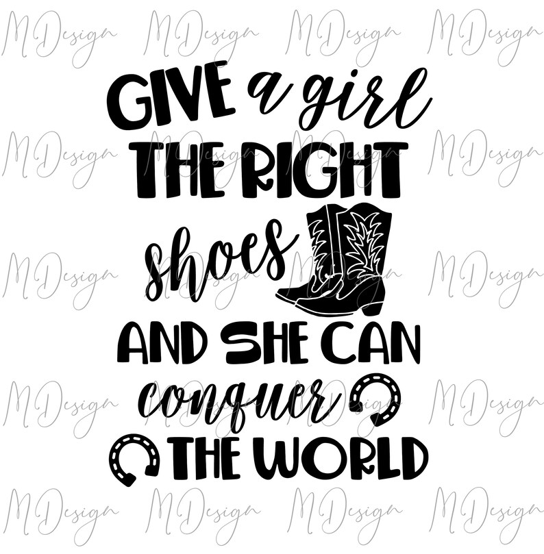Download Clip Art Art Collectibles Horse Quote Svg Give A Girl The Right Shoes And She Can Conquer The World Files For Cricut Silhouette Vinyl Cutting Iron On Cowgirl Shirt