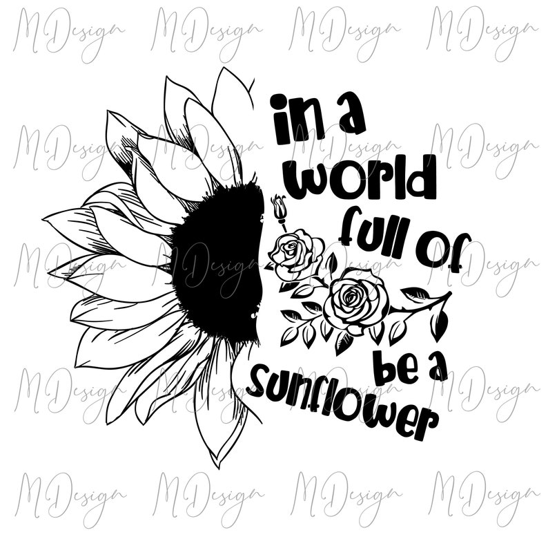 Download In a World Full of Roses Be A Sunflower SVG Cut File for ...