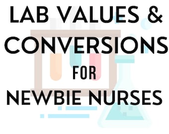 Lab Values & Conversions for Newbie Nurses