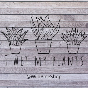 I Wet My Plants PNG | Plant Mom | Funny | Graphic | Cricut Silhouette Heat Press HTV Design | T-shirt, Shirt, Tee