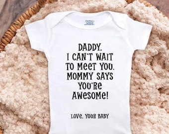 Daddy I can't wait to meet you Mommy says you're awesome Baby onesie® pregnancy announcement surprise husband reveal Parents