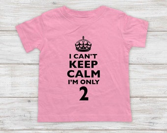 I Can't keep calm I'm only 2 Two Second Birthday Kids Shirt Three 3rd 4th 5th Birthday Toddler Shirt