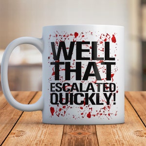 Well That Escalated Quickly Funny Mug, Ceramic Coffee Cup, Funny Office Mug Gift, Sarcastic Blood Horror Gift, Novelty Office Fun Joke Gift
