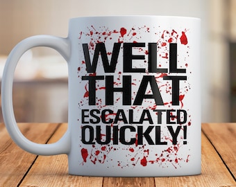 Well That Escalated Quickly Funny Mug, Ceramic Coffee Cup, Funny Office Mug Gift, Sarcastic Blood Horror Gift, Novelty Office Fun Joke Gift