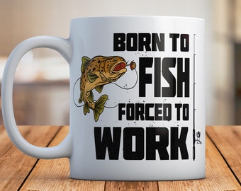 Born to Fish Forced to Work Ceramic Coffee Mug, Sarcastic Fishing Mug, Fishing Enthusiast Cup, Office Mug for Fisherman, Funny Work Mug Gift