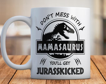 Don't Mess With Mamasaurus Coffee Mug, Funny You'll Get Jurasskicked Ceramic Cup, Dinosaur Mug Gift for Mom, Mother's Day Gift, Fun Gift