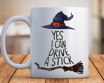 Yes I Can Drive a Stick Coffee Mug, Funny Ceramic Tea Cup, Sarcastic Halloween Gift, Broom Stick Flying Witch Friend Gift, Witch Gifts Mug