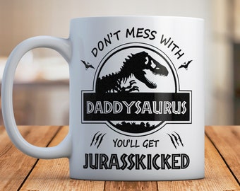 Don't Mess With Daddysaurus Coffee Mug, Funny You'll Get Jurasskicked Ceramic Cup, Dinosaur Mug Gift for Dad, Father's Day Gift, Fun Gift