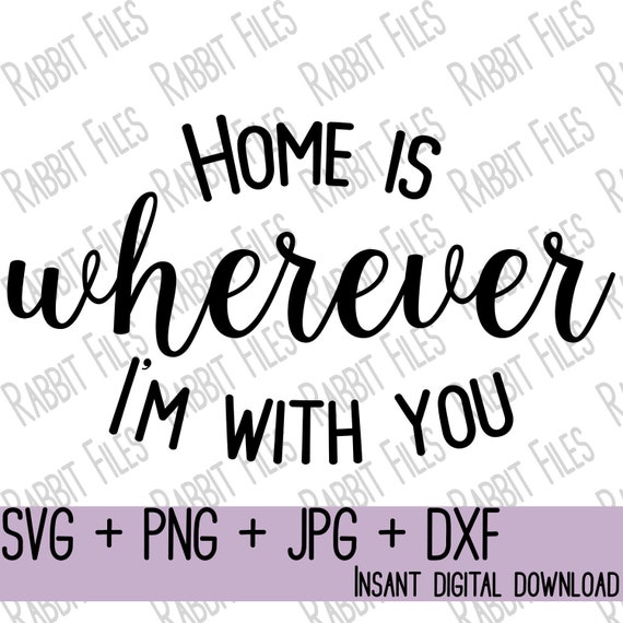 Download Home Is Wherever I M With You Svg Cut File Graphic Quote Etsy