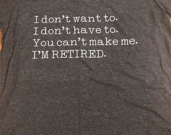 I’m RETIRED Tee Shirt