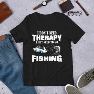 Ich brauche kein Therapie-Fischen-T-Shirt, Unisex-Lustiges Fischen-Shirt, Fischen-T-Shirt für Männer, Fischen-T-Shirt für Kerle, lustiges Fischen-T-Shirt