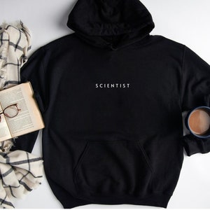 Scientist Hoodie, Scientist Jumper, Gift for Science Lover, Scientist Sweater, Gift for Science Lover Friend, Scientist Unisex Sweatshirt