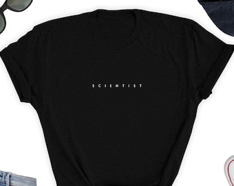 Scientist Shirt, Scientist T-Shirt, Scientist Tee, Cute Simple Gift for Scientist, Scientist Gift, Science Lover Unisex Gift Shirt, Science