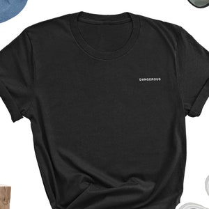 Camiseta peligrosa, camiseta peligrosa, camiseta peligrosa minimalista y sencilla, regalo peligroso, camiseta peligrosa, regalo unisex peligroso