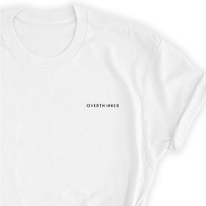 Overthinker Shirt, Overthinker T-Shirt, Overthinker Tee, Gift for Over thinker Person, Funny Cute Gift for Over thinker Person UNISEX Shirt